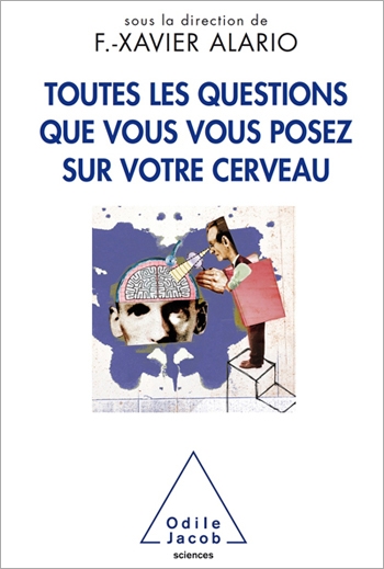 Toutes les questions que vous vous posez sur votre cerveau